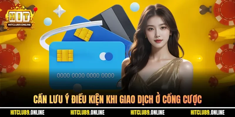 Cần lưu ý điều kiện khi giao dịch ở cổng cược