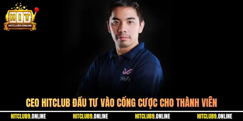 CEO Hitclub đầu tư vào cổng cược cho thành viên
