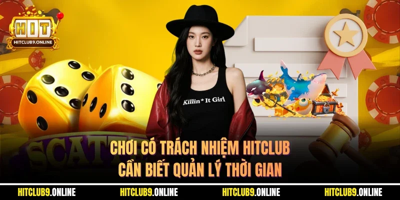 Chơi có trách nhiệm HITCLUB cần biết quản lý thời gian