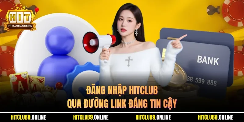 Đăng nhập HITCLUB qua đường link đáng tin cậy