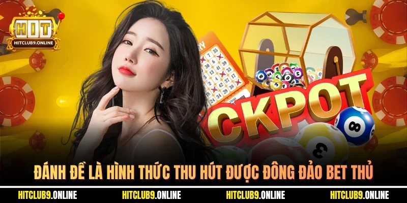 Đánh đề là hình thức thu hút được đông đảo bet thủ