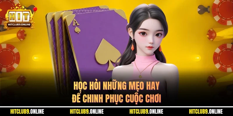 Học hỏi những mẹo hay để chinh phục cuộc chơi