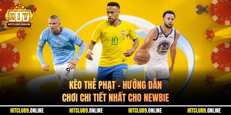 Kèo Thẻ Phạt – Hướng Dẫn Chơi Chi Tiết Nhất Cho Newbie