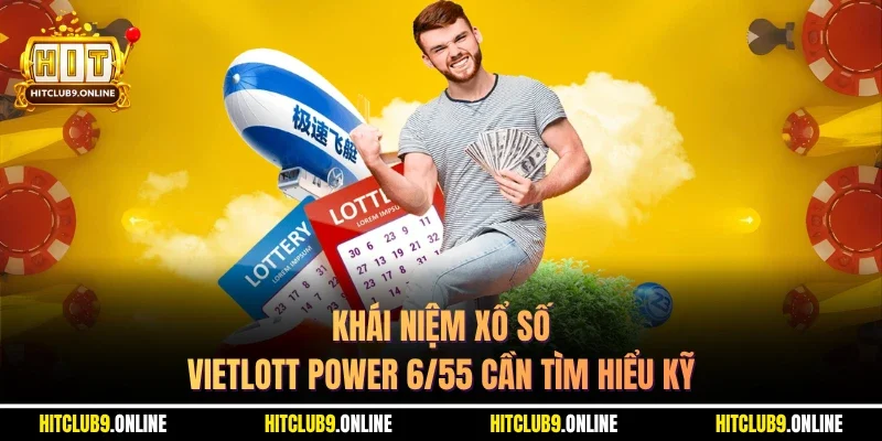 Khái niệm Xổ số Vietlott Power 6/55 cần tìm hiểu kỹ