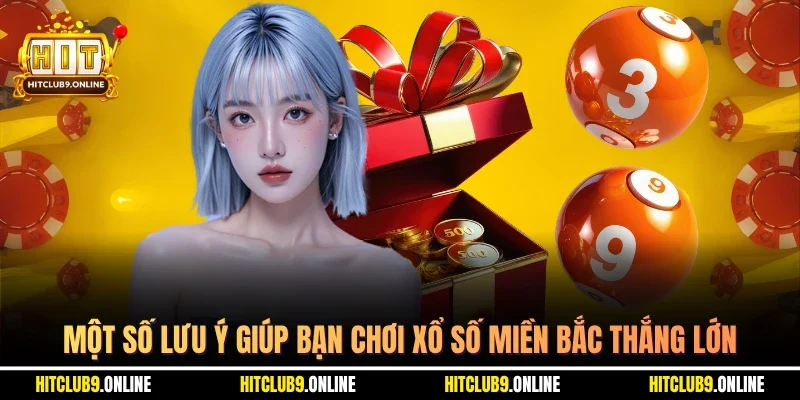 Một số lưu ý giúp bạn chơi xổ số miền bắc thắng lớn