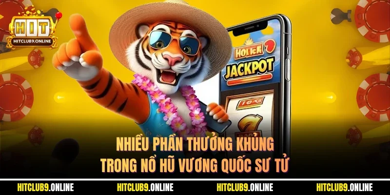 Nhiều phần thưởng khủng trong Nổ Hũ Vương Quốc Sư Tử