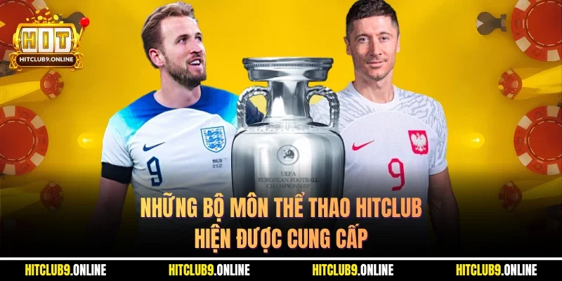 Những bộ môn thể thao Hitclub hiện được cung cấp