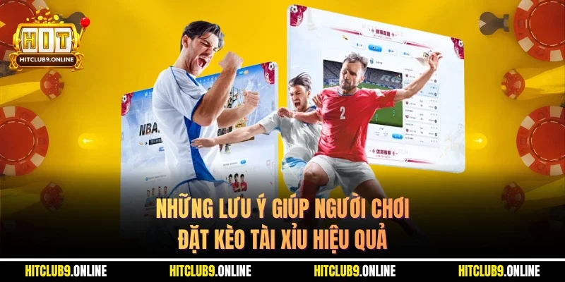 Những lưu ý giúp người chơi đặt kèo tài xỉu hiệu quả