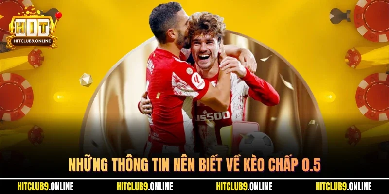 Những thông tin nên biết về kèo chấp 0.5