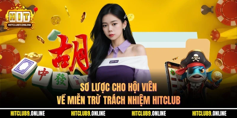 Sơ lược cho hội viên về miễn trừ trách nhiệm Hitclub