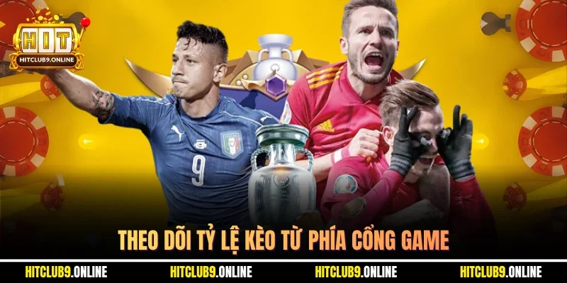 Theo dõi tỷ lệ kèo từ phía cổng game