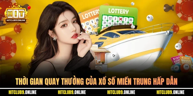 Thời gian quay thưởng của xổ số miền trung hấp dẫn