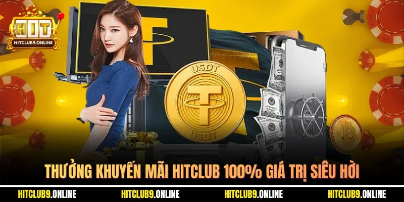 Thưởng khuyến mãi hitclub 100% giá trị siêu hời